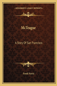 McTeague: A Story Of San Francisco