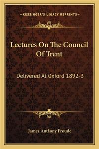 Lectures On The Council Of Trent