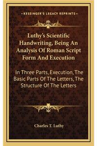 Luthy's Scientific Handwriting, Being an Analysis of Roman Script Form and Execution