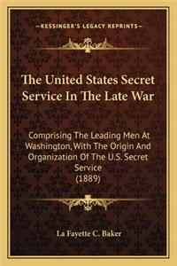 United States Secret Service in the Late War the United States Secret Service in the Late War