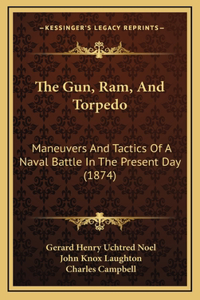 The Gun, RAM, and Torpedo