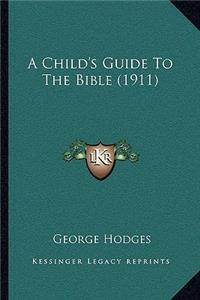 A Child's Guide to the Bible (1911) a Child's Guide to the Bible (1911)