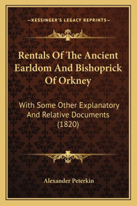 Rentals Of The Ancient Earldom And Bishoprick Of Orkney