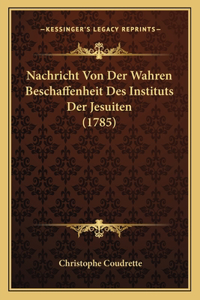 Nachricht Von Der Wahren Beschaffenheit Des Instituts Der Jesuiten (1785)