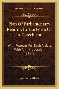 Plan Of Parliamentary Reform, In The Form Of A Catechism