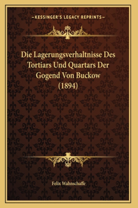 Die Lagerungsverhaltnisse Des Tortiars Und Quartars Der Gogend Von Buckow (1894)