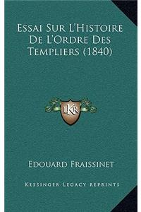 Essai Sur L'Histoire De L'Ordre Des Templiers (1840)
