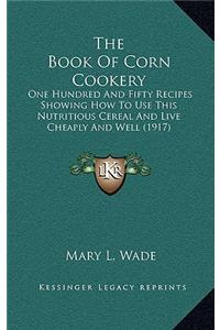 The Book Of Corn Cookery