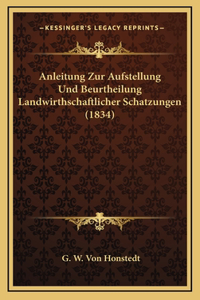 Anleitung Zur Aufstellung Und Beurtheilung Landwirthschaftlicher Schatzungen (1834)