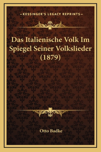 Das Italienische Volk Im Spiegel Seiner Volkslieder (1879)