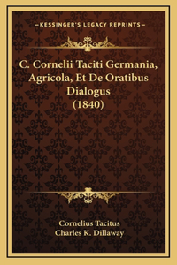 C. Cornelii Taciti Germania, Agricola, Et De Oratibus Dialogus (1840)