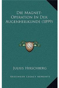 Magnet-Operation In Der Augenheilkunde (1899)