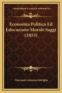 Economia Politica Ed Educazione Morale Saggi (1853)