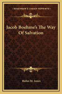 Jacob Boehme's The Way Of Salvation