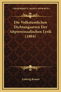 Die Volkstumlichen Dichtungsarten Der Altprovenzalischen Lyrik (1884)