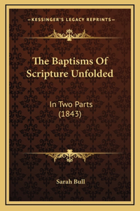 The Baptisms Of Scripture Unfolded