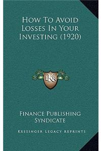 How To Avoid Losses In Your Investing (1920)