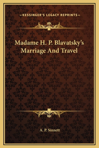 Madame H. P. Blavatsky's Marriage And Travel