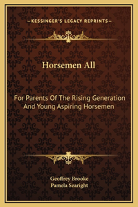 Horsemen All: For Parents Of The Rising Generation And Young Aspiring Horsemen