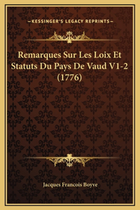 Remarques Sur Les Loix Et Statuts Du Pays De Vaud V1-2 (1776)