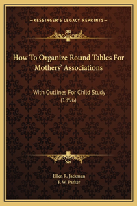 How To Organize Round Tables For Mothers' Associations