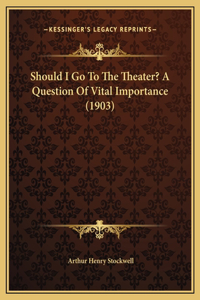 Should I Go To The Theater? A Question Of Vital Importance (1903)