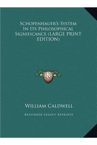 Schopenhauer's System in Its Philosophical Significance