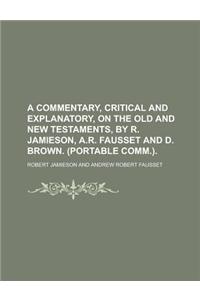 A Commentary, Critical and Explanatory, on the Old and New Testaments, by R. Jamieson, A.R. Fausset and D. Brown. (Portable Comm.)