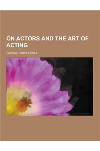 On Actors and the Art of Acting