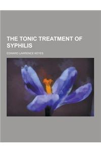 The Tonic Treatment of Syphilis