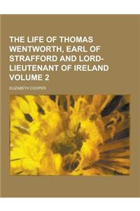 The Life of Thomas Wentworth, Earl of Strafford and Lord-Lieutenant of Ireland Volume 2