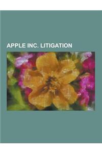 Apple Inc. Litigation: Apple Computer, Inc. V. Franklin Computer Corp., Apple Computer, Inc. V. Mackintosh Computers Ltd., Apple Computer, In