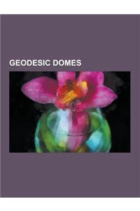 Geodesic Domes: ASM Headquarters and Geodesic Dome, Buckminster Fuller, Casa Manana, Cinerama Dome, Cinesphere, Climatron, Dymaxion Ho