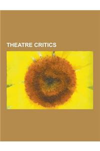 Theatre Critics: American Theater Critics, British Theatre Critics, Finnish Theatre Critics, German Theatre Critics, Indian Theatre Cri