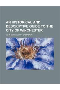 An Historical and Descriptive Guide to the City of Winchester