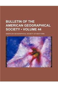 Bulletin of the American Geographical Society (Volume 44)