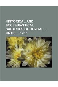 Historical and Ecclesiastical Sketches of Bengal Until 1757