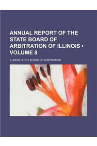 Annual Report of the State Board of Arbitration of Illinois (Volume 8)