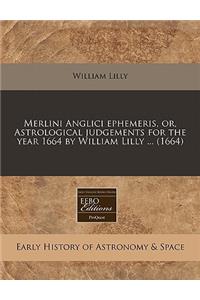 Merlini Anglici Ephemeris, Or, Astrological Judgements for the Year 1664 by William Lilly ... (1664)