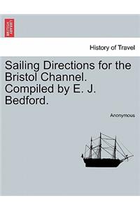 Sailing Directions for the Bristol Channel. Compiled by E. J. Bedford.