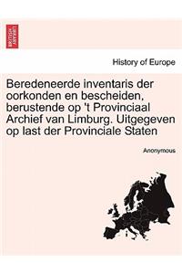 Beredeneerde Inventaris Der Oorkonden En Bescheiden, Berustende Op 't Provinciaal Archief Van Limburg. Uitgegeven Op Last Der Provinciale Staten