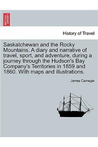 Saskatchewan and the Rocky Mountains. A diary and narrative of travel, sport, and adventure, during a journey through the Hudson's Bay Company's Territories in 1859 and 1860. With maps and illustrations.