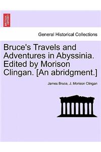 Bruce's Travels and Adventures in Abyssinia. Edited by Morison Clingan. [An Abridgment.]