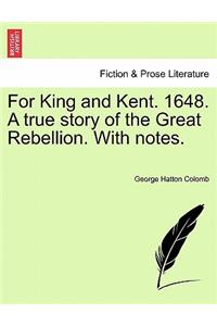 For King and Kent. 1648. a True Story of the Great Rebellion. with Notes.