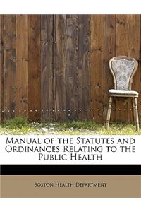Manual of the Statutes and Ordinances Relating to the Public Health