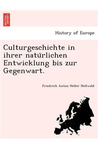 Culturgeschichte in ihrer natürlichen Entwicklung bis zur Gegenwart.