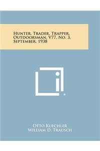 Hunter, Trader, Trapper, Outdoorsman, V77, No. 3, September, 1938