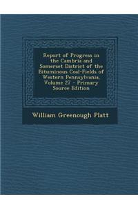 Report of Progress in the Cambria and Somerset District of the Bituminous Coal-Fields of Western Pennsylvania, Volume 27