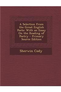 A Selection from the Great English Poets: With an Essay on the Reading of Poetry - Primary Source Edition