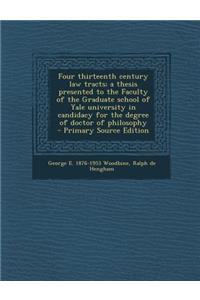 Four Thirteenth Century Law Tracts; A Thesis Presented to the Faculty of the Graduate School of Yale University in Candidacy for the Degree of Doctor